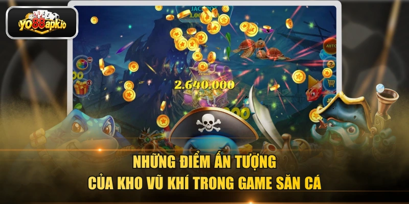 Những điểm ấn tượng của kho vũ khí trong game săn cá Những điểm ấn tượng của kho vũ khí trong game săn cá